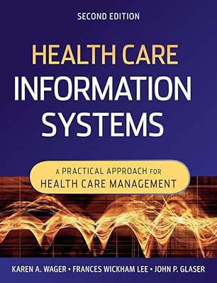 Health Care Information Systems: A Practical Approach for Health Care Management