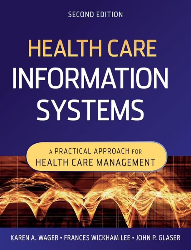 Health Care Information Systems: A Practical Approach for Health Care Management by Karen A. Wager