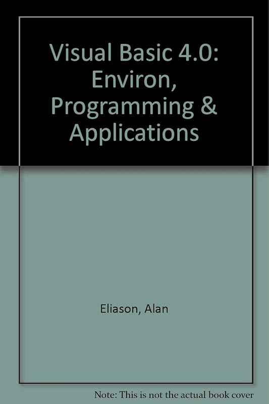 Visual Basic 4.0: Environ, Programming & Applications by Alan Eliason