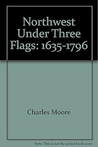 The Northwest Under Three Flags, 1635-1796 (Heritage Classic)