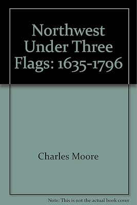 The Northwest Under Three Flags, 1635-1796 (Heritage Classic)