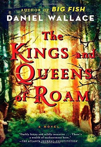 The Kings and Queens of Roam: A Novel by Daniel Wallace
