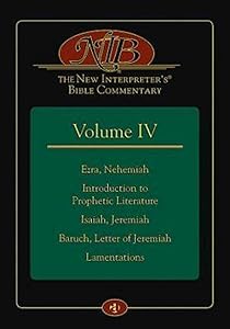 The New Interpreter's® Bible Commentary Volume IV: Ezra, Nehemiah, Introduction to Prophetic Literature, Isaiah, Jeremiah, Baruch, Letter of Jeremiah, Lamentations