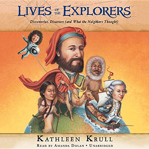 Lives of the Explorers: Discoveries, Disasters by Kathleen Krull