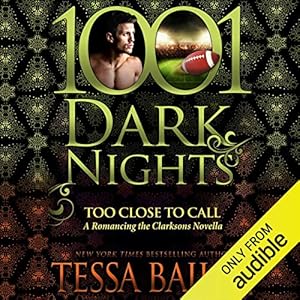 Too Close to Call: A Romancing the Clarksons Novella by Tessa Bailey