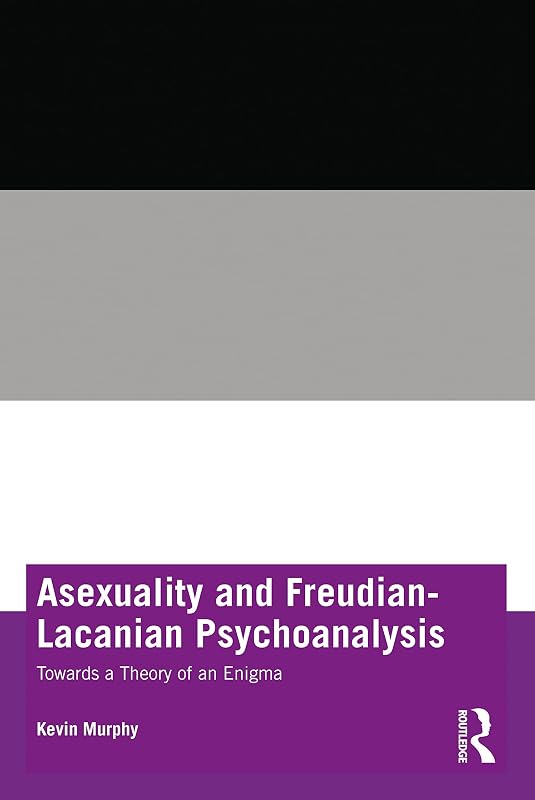 Asexuality and Freudian-Lacanian Psychoanalysis by Kevin Murphy