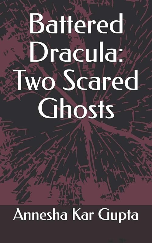 Battered Dracula: Two Scared Ghosts by Annesha Kar Gupta
