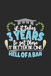 If It Takes 3 Years To Get There It Better Be One Hell Of A Bar: 120 Pages I 6x9 I Cornell Notes I Funny Attorney, Advocate & Law School Gifts
