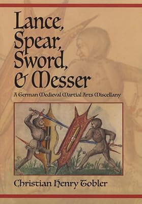 Lance, Spear, Sword, and Messer: A German Medieval Martial Arts Miscellany