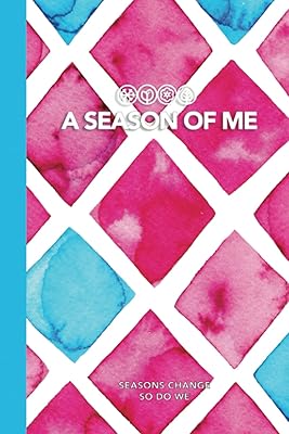 A Season of Me: A Season of Guided Daily and Weekly Journal (91 Days / 13 Weeks): Seasons change, so do we. Keep track of your personal growth.
