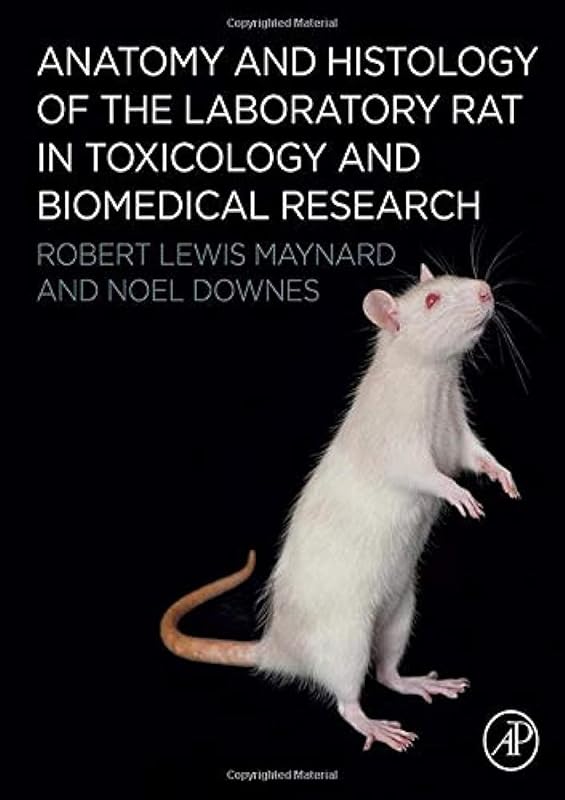 Anatomy and Histology of the Laboratory Rat in Toxicology and Biomedical Research by Robert L. Maynard