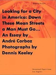 Looking for a City in America: Down These Mean Streets a Man Must Go. . . (Occasional Papers from Los Angeles) by Dennis Keeley