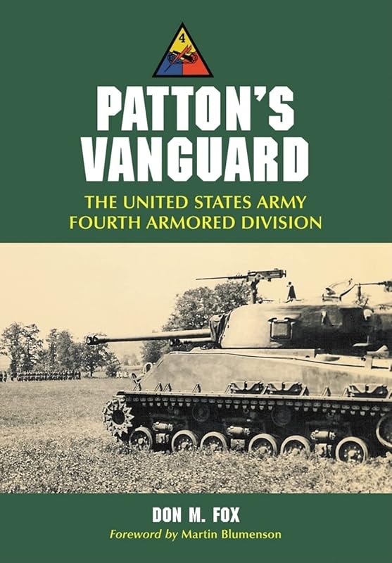 Patton's Vanguard: The United States Army Fourth Armored Division by Don M. Fox