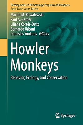 Howler Monkeys: Behavior, Ecology, and Conservation (Developments in Primatology: Progress and Prospects)