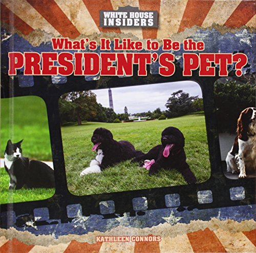 What's It Like to Be the President's Pet? by Kathleen Connors