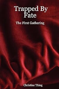 Trapped By Fate: The First Gathering by Christine Thing