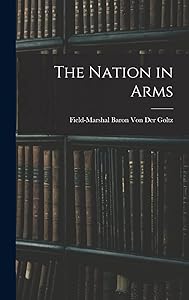 The Nation in Arms by Field-Marshal Baron Von Der Goltz