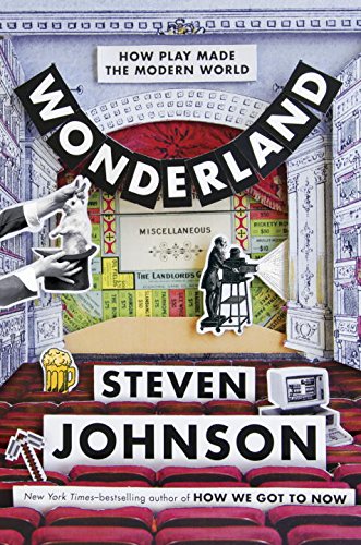 Wonderland: How Play Made the Modern World by Steven Johnson