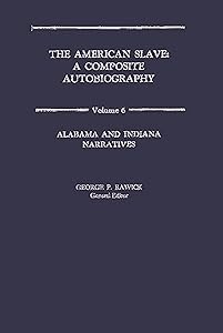 The American Slave: Alabama and Indiana Narratives Vol. 6 by George P. Rawick
