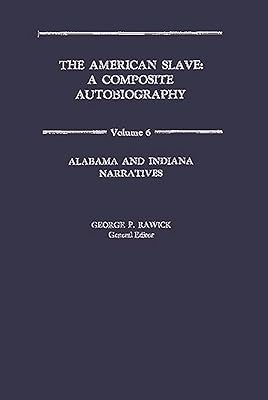 The American Slave: Alabama and Indiana Narratives Vol. 6