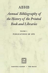 ABHB Annual Bibliography of the History of the Printed Book and Libraries: Volume 1: Publications of 1970 (Annual Bibliography of the History of the Printed Book and Libraries, 1)