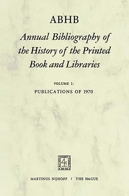 ABHB Annual Bibliography of the History of the Printed Book and Libraries: Volume 1: Publications of 1970 (Annual Bibliography of the History of the Printed Book and Libraries, 1)