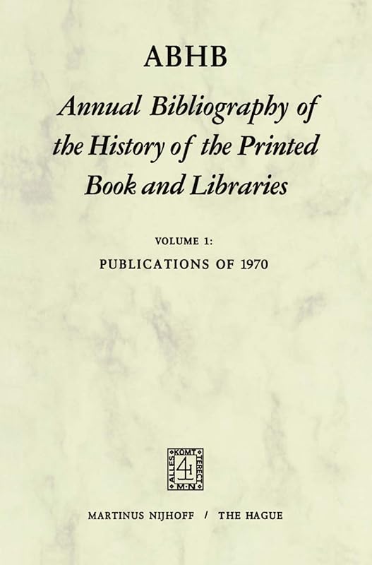 ABHB Annual Bibliography of the History of the Printed Book and Libraries: Volume 1: Publications of 1970 (Annual Bibliography of the History of the Printed Book and Libraries, 1) by H. Vervliet