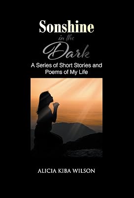 Sonshine in the Dark: A Series of Short Stories and Poems of My Life