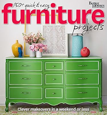 Better Homes and Gardens 150  Quick and Easy Furniture Projects: Clever Makeovers in a a Weekend or Less