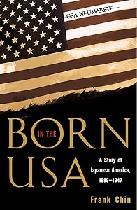 Born in the USA: A Story of Japanese America, 1889-1947 (Pacific Formations: Global Relations in Asian and Pacific Perspectives) by Frank Chin