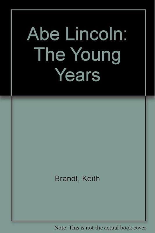Abe Lincoln: The Young Years by Keith Brandt