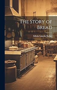 The Story of Bread by Edwin Lincoln Barker