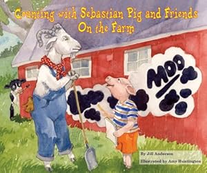 Counting With Sebastian Pig and Friends: On the Farm by Jill Anderson