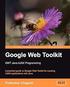 Google Web Toolkit: GWT Java AJAX Programming by Prabhakar Chaganti