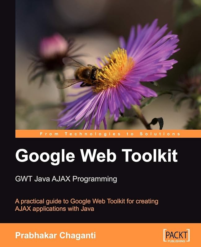 Google Web Toolkit: GWT Java AJAX Programming by Prabhakar Chaganti