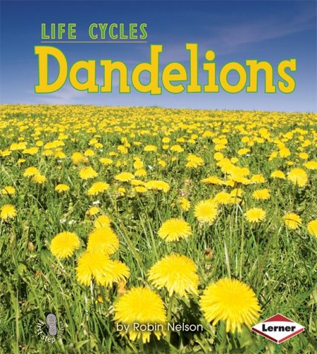 Dandelions (First Step Nonfiction - Plant Life Cycles) by Robin Nelson