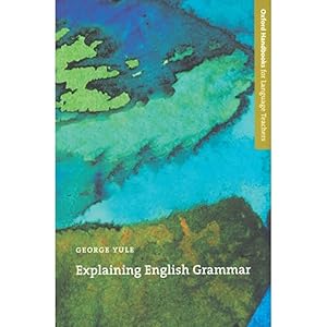 Explaining English Grammar (Oxford Handbooks for Language Teachers Series) by George Yule