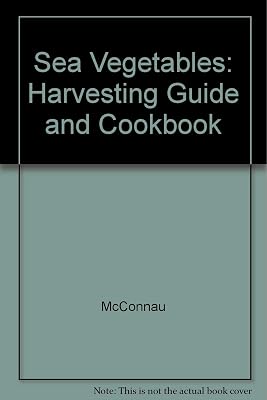 Sea Vegetables: Harvesting Guide and Cookbook