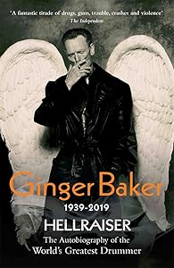 Ginger Baker: Hellraiser: The Autobiography of the World's Greatest Drummer by Ginger Baker