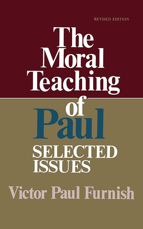 The Moral Teaching of Paul: Selected Issues by Victor Paul Furnish
