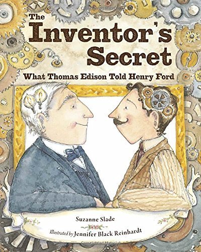 The inventor's secret : what Thomas Edison told Henry Ford by Suzanne Slade