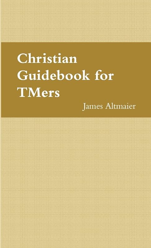 Christian Guidebook for TMers by James Altmaier