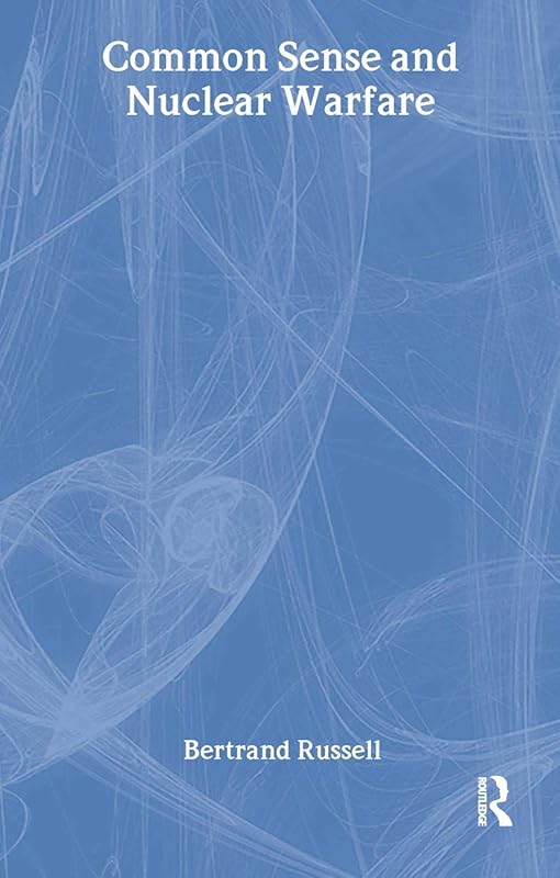 Common Sense and Nuclear Warfare by Bertrand Russell