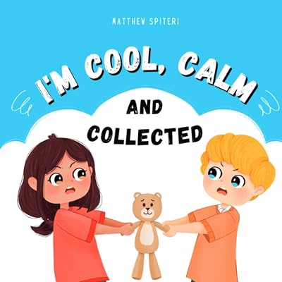 I'm Cool, Calm, And Collected: Rhyming Picture Book About Kids Dealing With Anger