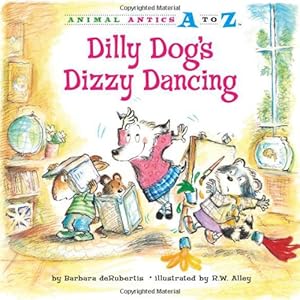 Dilly Dog's Dizzy Dancing (Animal Antics A to Z)