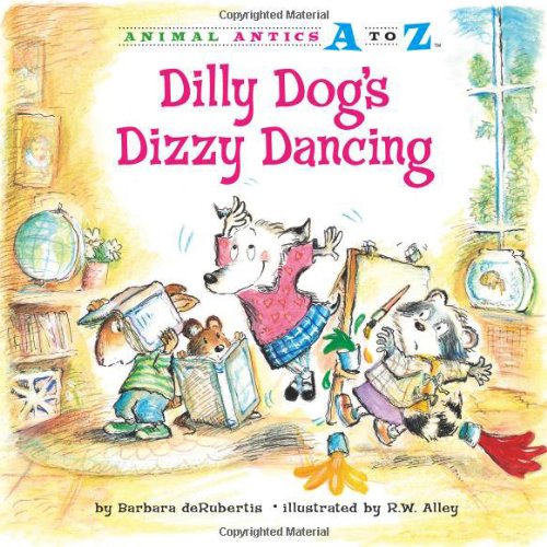 Dilly Dog's Dizzy Dancing (Animal Antics A to Z) by Barbara deRubertis