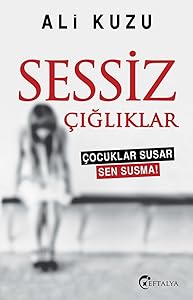 Sessiz Çığlıklar: Çocuklar Susar Sen Susma! (Turkish Edition) by Ali Kuzu