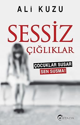Sessiz Çığlıklar: Çocuklar Susar Sen Susma! (Turkish Edition)
