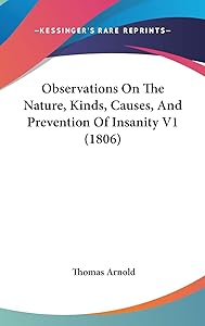 Observations On The Nature, Kinds, Causes, And Prevention Of Insanity V1 (1806)