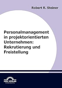 Personalmanagement in projektorientierten Unternehmen: Rekrutierung und Freistellung (German Edition)